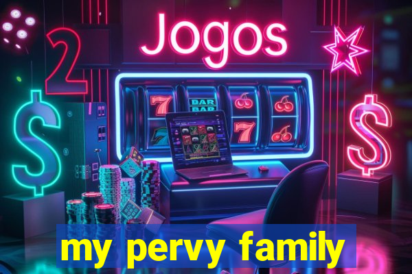 my pervy family